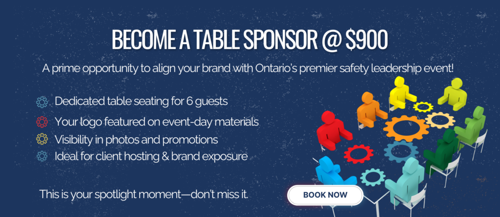 Become a Table Sponsor for $900 at Ontario's top safety leadership event – includes seating for 6, logo visibility, and client hosting perks